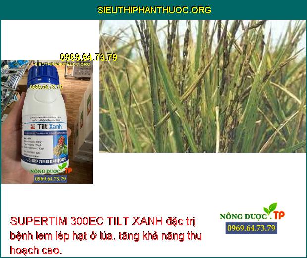 SUPERTIM 300EC TILT XANH đặc trị bệnh lem lép hạt ở lúa, tăng khả năng thu hoạch cao.