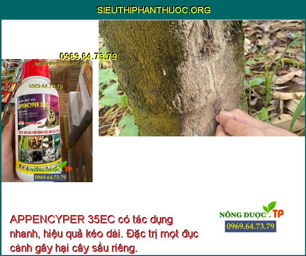 APPENCYPER 35EC có tác dụng nhanh, hiệu quả kéo dài. Đặc trị mọt đục cành gây hại cây sầu riêng.