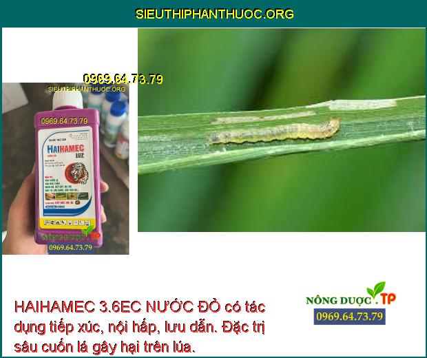 HAIHAMEC 3.6EC NƯỚC ĐỎ có tác dụng tiếp xúc, nội hấp, lưu dẫn. Đặc trị sâu cuốn lá gây hại trên lúa.