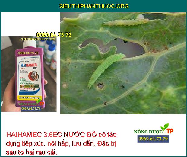 HAIHAMEC 3.6EC NƯỚC ĐỎ có tác dụng tiếp xúc, nội hấp, lưu dẫn. Đặc trị sâu tơ hại rau cải.