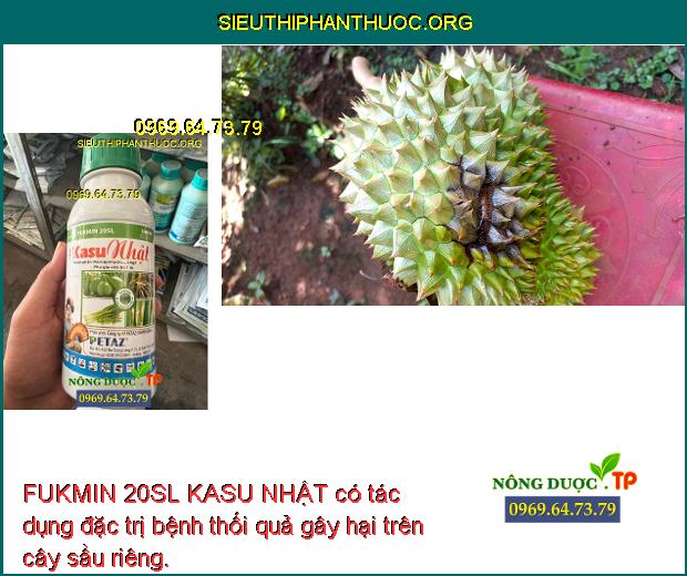 FUKMIN 20SL KASU NHẬT có tác dụng đặc trị bệnh thối quả gây hại trên cây sầu riêng.